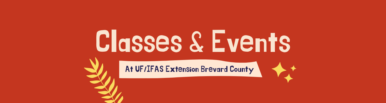 Classes & Events at UF/IFAS Extension Brevard County