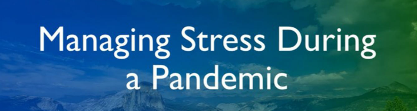 COVID - 19 is world wide. How do we manage stress in a positive way during a pandemic/