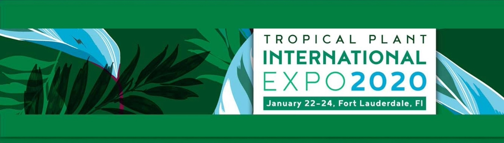 "Tropical Plant International Expo 2020 banner with green leafy background and event details." Transcribed Text: "Tropical Plant International Expo 2020 January 22–24, Fort Lauderdale, FL"
