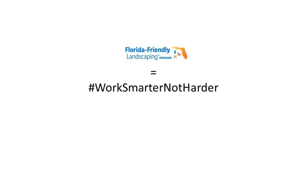 Florida-Friendly Landscaping = #WorkSmarterNotHarder
